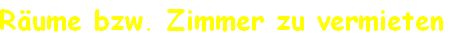 Räume bzw. Zimmer zu vermieten 